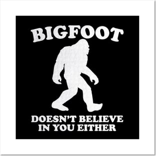 Bigfoot Doesn't Believe In You Either Sasquatch Posters and Art